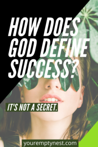 God desires success for us. It is not a secret.